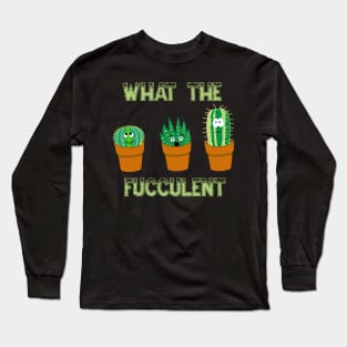 What the Fucculent Trio Long Sleeve T-Shirt